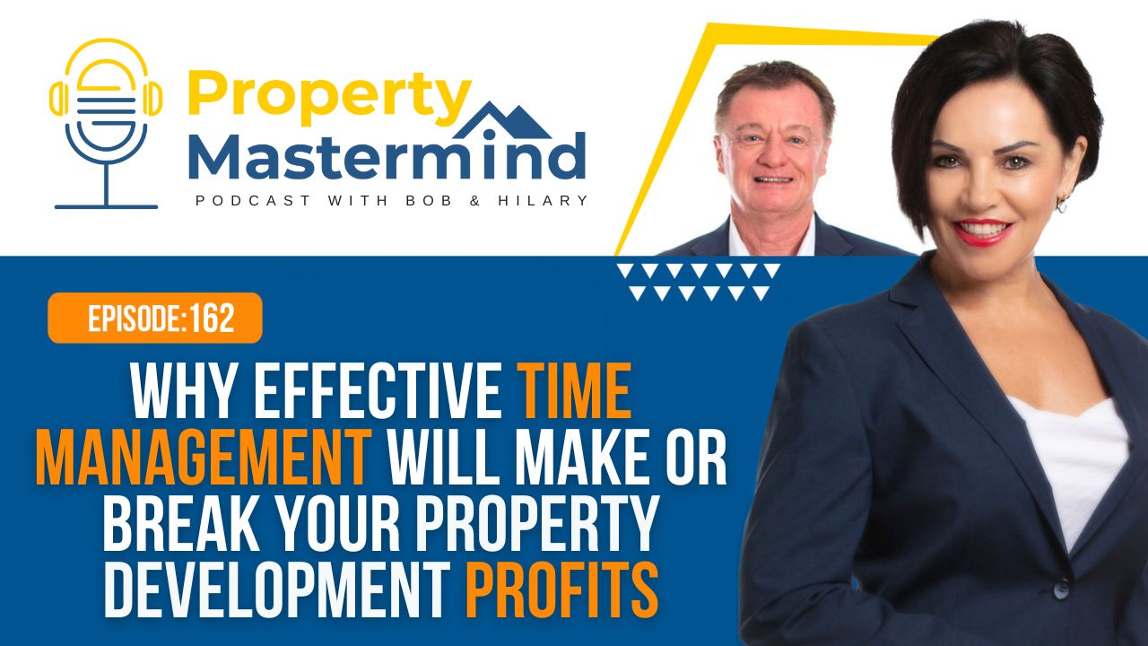 EP 162: Why Effective Time Management Will Make or Break Your Property Development Profits