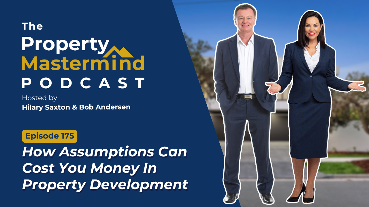 Ep. 175: How Assumptions Can Cost You Money In Property Development